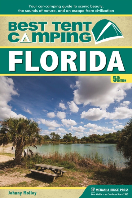 Best Tent Camping: Florida : Your Car-Camping Guide to Scenic Beauty, the Sounds of Nature, and an Escape from Civilization, Paperback / softback Book