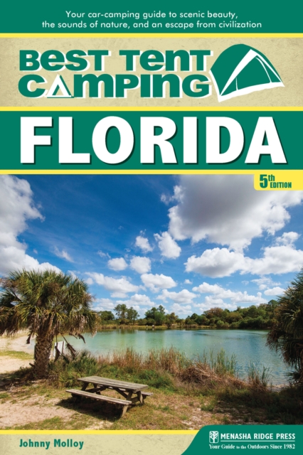 Best Tent Camping: Florida : Your Car-Camping Guide to Scenic Beauty, the Sounds of Nature, and an Escape from Civilization, EPUB eBook