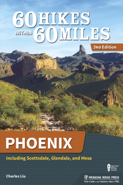 60 Hikes Within 60 Miles: Phoenix : Including Scottsdale, Glendale, and Mesa, EPUB eBook