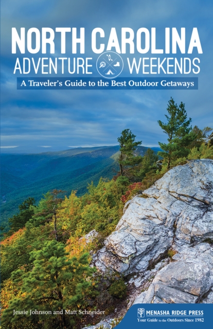North Carolina Adventure Weekends : A Traveler's Guide to the Best Outdoor Getaways, Paperback / softback Book