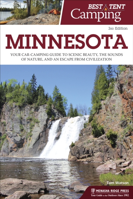 Best Tent Camping: Minnesota : Your Car-Camping Guide to Scenic Beauty, the Sounds of Nature, and an Escape from Civilization, Paperback / softback Book