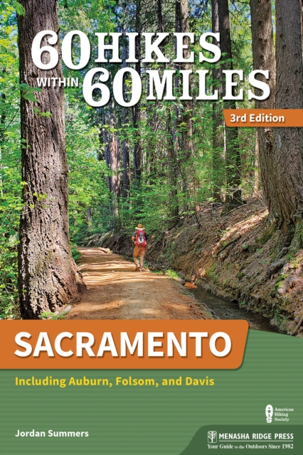 60 Hikes Within 60 Miles: Sacramento : Including Auburn, Folsom, and Davis, Paperback / softback Book