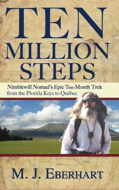 Ten Million Steps : Nimblewill Nomad's Epic 10-Month Trek from the Florida Keys to Qubec, Hardback Book