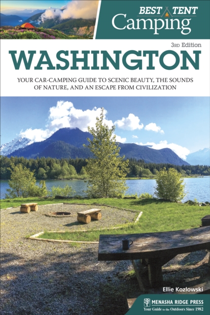 Best Tent Camping: Washington : Your Car-Camping Guide to Scenic Beauty, the Sounds of Nature, and an Escape from Civilization, Hardback Book