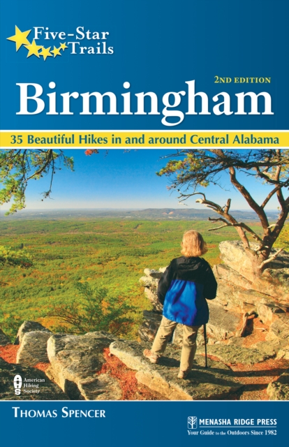 Five-Star Trails: Birmingham : 35 Beautiful Hikes in and Around Central Alabama, Paperback / softback Book