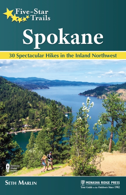 Five-Star Trails: Spokane : 30 Spectacular Hikes in the Inland Northwest, Hardback Book