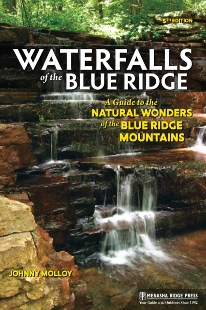 Waterfalls of the Blue Ridge : A Guide to the Natural Wonders of the Blue Ridge Mountains, Paperback / softback Book