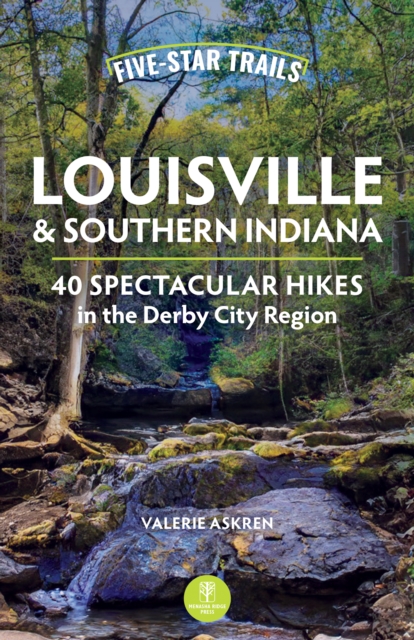 Five-Star Trails: Louisville & Southern Indiana : 40 Spectacular Hikes in the Derby City Region, EPUB eBook