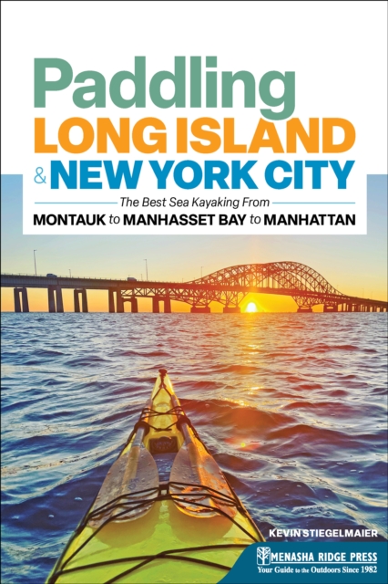 Paddling Long Island & New York City : The Best Sea Kayaking from Montauk to Manhasset Bay to Manhattan, EPUB eBook