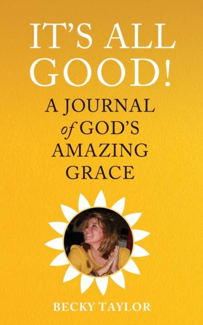 It's All Good : A Journal of God's Amazing Grace, Paperback / softback Book
