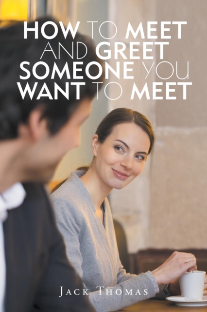 How to Meet and Greet Someone You Want to Meet, Paperback / softback Book