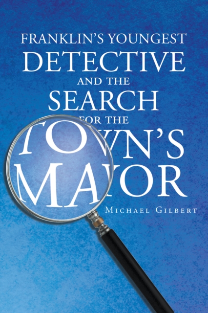 Franklin's Youngest Detective and The Search for the Town's Mayor, EPUB eBook