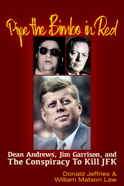 Pipe the Bimbo in Red : Dean Andrews, Jim Garrison and the Conspiracy to Kill JFK, EPUB eBook