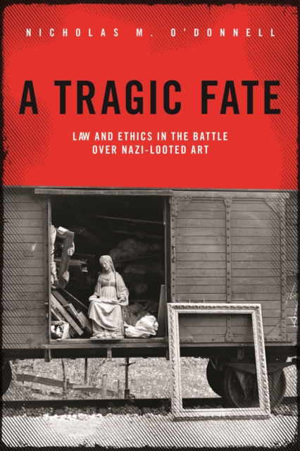 A Tragic Fate : Law and Ethics in the Battle Over Nazi-Looted Art, EPUB eBook