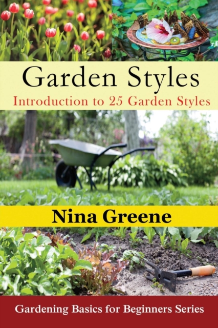Garden Styles : Introduction to 25 Garden Styles: Gardening Basics for Beginners Series, Paperback / softback Book