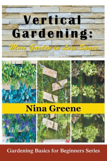 Vertical Gardening : More Garden in Less Space (Large Print): Gardening Basics for Beginners Series, Paperback / softback Book