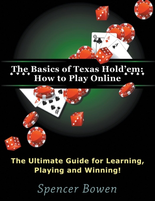 The Basics of Texas Hold'em : How to Play Online (Large Print): The Ultimate Guide for Learning, Playing and Winning!, Paperback / softback Book