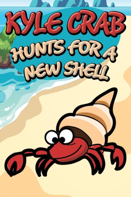 Kyle Crab Hunts for a New Shell, Paperback / softback Book