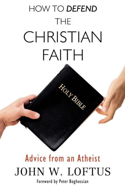 How to Defend the Christian Faith : Advice from an Atheist, Paperback / softback Book