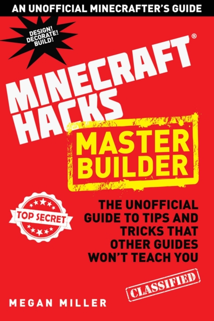 Hacks for Minecrafters: Master Builder : The Unofficial Guide to Tips and Tricks That Other Guides Won't Teach You, Hardback Book