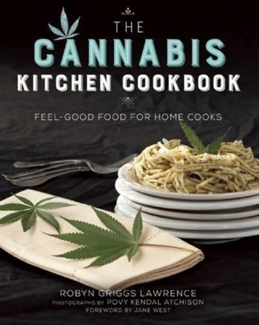 The Cannabis Kitchen Cookbook : Feel-Good Food for Home Cooks, Hardback Book