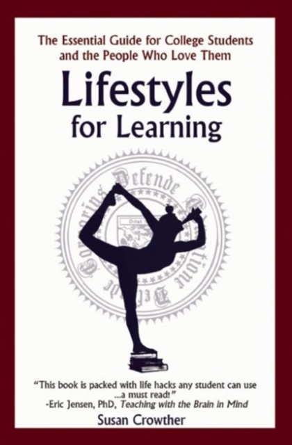 Lifestyles for Learning : The Essential Guide for College Students and the People Who Love Them, Paperback / softback Book