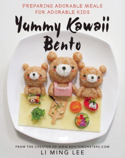 Yummy Kawaii Bento : Preparing Adorable Meals for Adorable Kids, Hardback Book