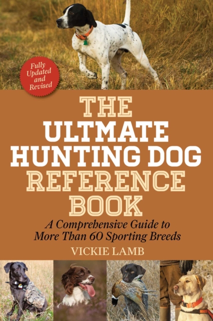 The Ultimate Hunting Dog Reference Book : A Comprehensive Guide to More Than 60 Sporting Breeds, EPUB eBook