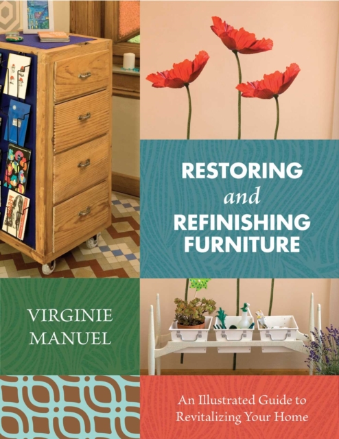 Restoring and Refinishing Furniture : An Illustrated Guide to Revitalizing Your Home, EPUB eBook