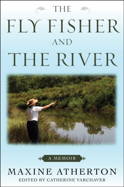The Fly Fisher and the River : A Memoir, EPUB eBook