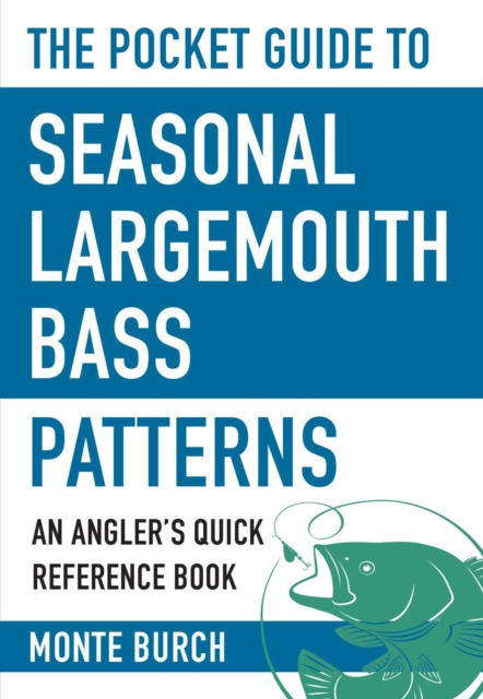 The Pocket Guide to Seasonal Largemouth Bass Patterns : An Angler's Quick Reference Book, EPUB eBook