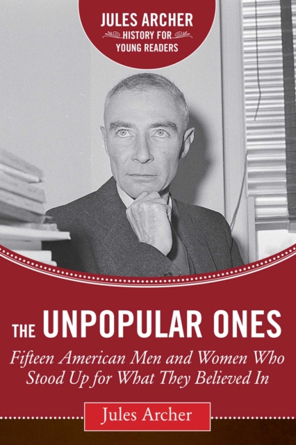 The Unpopular Ones : Fifteen American Men and Women Who Stood Up for What They Believed In, EPUB eBook