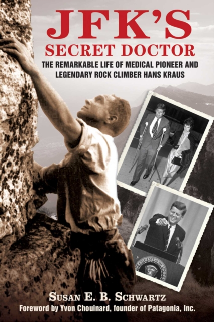 JFK's Secret Doctor : The Remarkable Life of Medical Pioneer and Legendary Rock Climber Hans Kraus, EPUB eBook