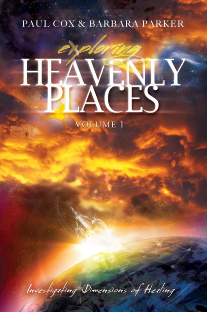 Exploring Heavenly Places - Volume 1 - Investigating Dimensions of Healing, Paperback / softback Book