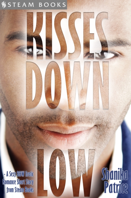 Kisses Down Low - A Sexy BBW Erotic Romance Short Story from Steam Books, EPUB eBook