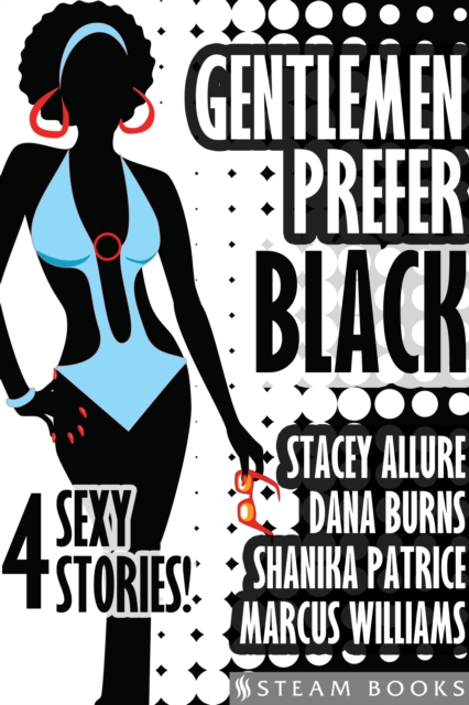 Gentlemen Prefer Black - A Sexy Bundle of 4 Interracial BWWM Short Stories from Steam Books, EPUB eBook