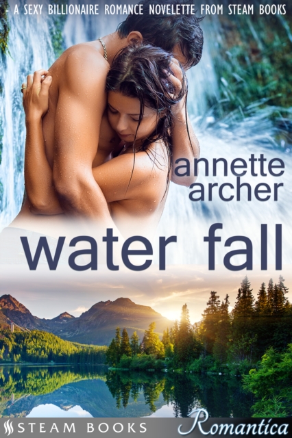 Water Fall - A Sexy Billionaire Romance Novelette from Steam Books, EPUB eBook