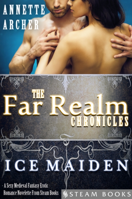 Ice Maiden - A Sexy Medieval Fantasy Erotic Romance Novelette From Steam Books, EPUB eBook