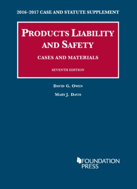 Products Liability and Safety, Cases and Materials : 2016-2017 Case and Statutory Supplement, Paperback / softback Book