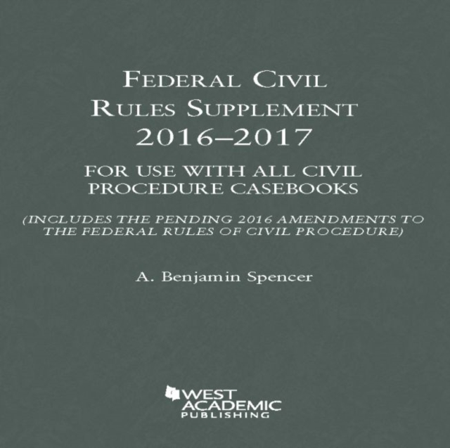 Federal Civil Rules Supplement : 2016-2017, for Use with All Civil Procedure Casebooks, Paperback / softback Book