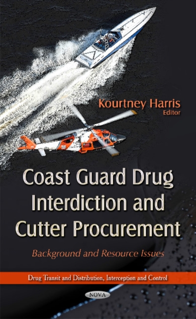 Coast Guard Drug Interdiction & Cutter Procurement : Background & Resource Issues, Hardback Book