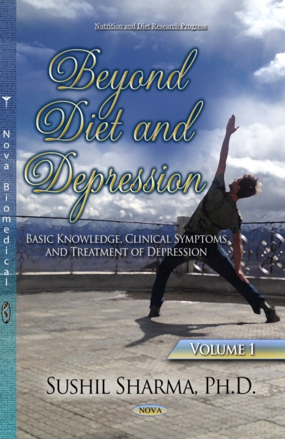 Beyond Diet & Depression : Volume 1 -- Basic Knowledge, Clinical Symptoms & Treatment of Depression, Hardback Book
