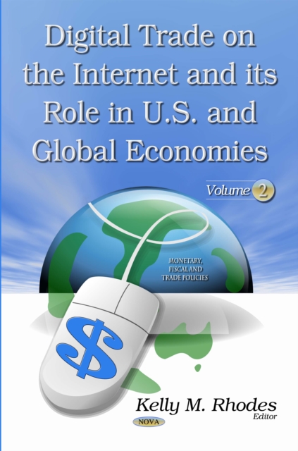 Digital Trade on the Internet and its Role in U.S. and Global Economies, Volume 2, PDF eBook