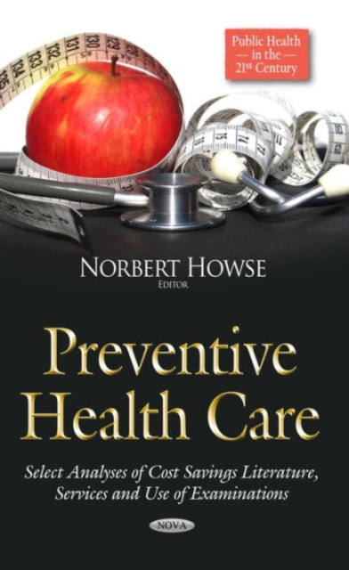 Preventive Health Care : Select Analyses of Cost Savings Literature, Services & Use of Examinations, Hardback Book