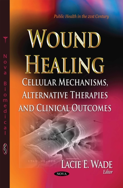 Wound Healing : Cellular Mechanisms, Alternative Therapies and Clinical Outcomes, PDF eBook