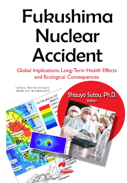 Fukushima Nuclear Accident : Global Implications, Long-Term Health Effects & Ecological Consequences, Hardback Book