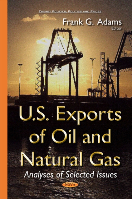 U.S. Exports of Oil & Natural Gas : Analyses of Selected Issues, Hardback Book