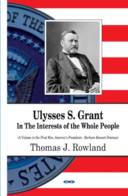 Ulysses S Grant : In the Interests of the Whole People, Hardback Book