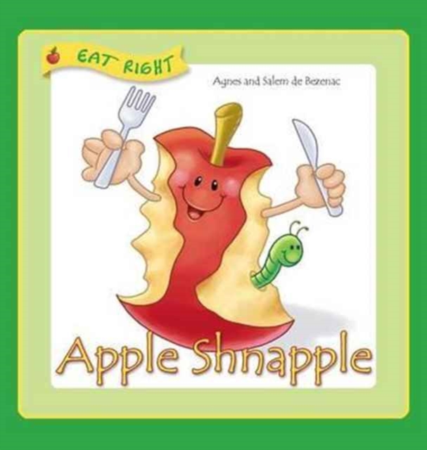 Apple Shnapple : Encouraging kids to eat healthy snacks, Hardback Book
