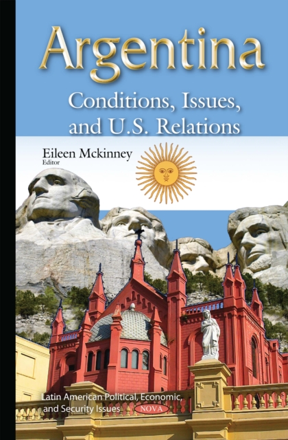 Argentina : Conditions, Issues, and U.S. Relations, PDF eBook